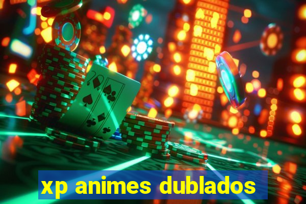 xp animes dublados